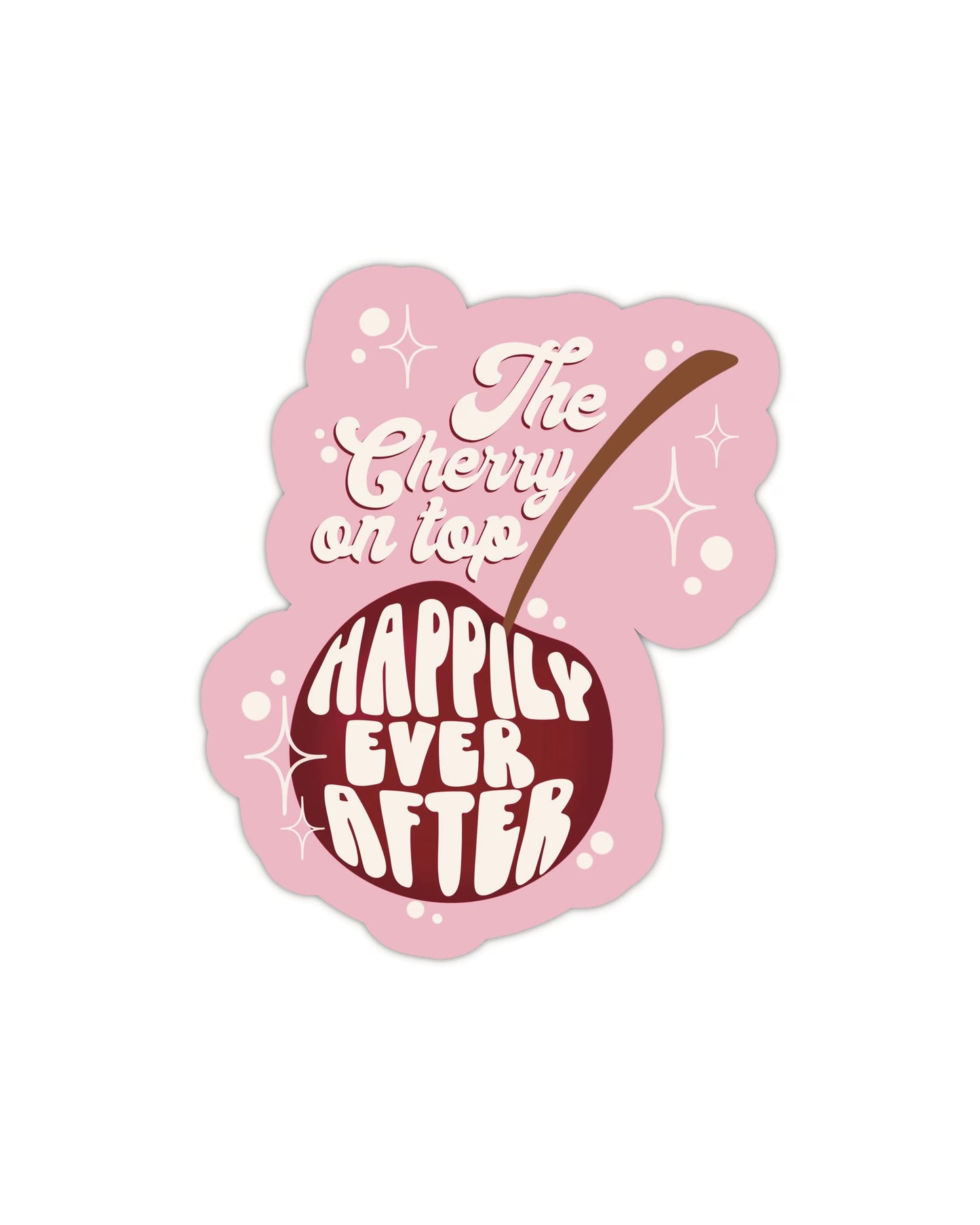 The Cherry on Top - Happily Ever After Sticker