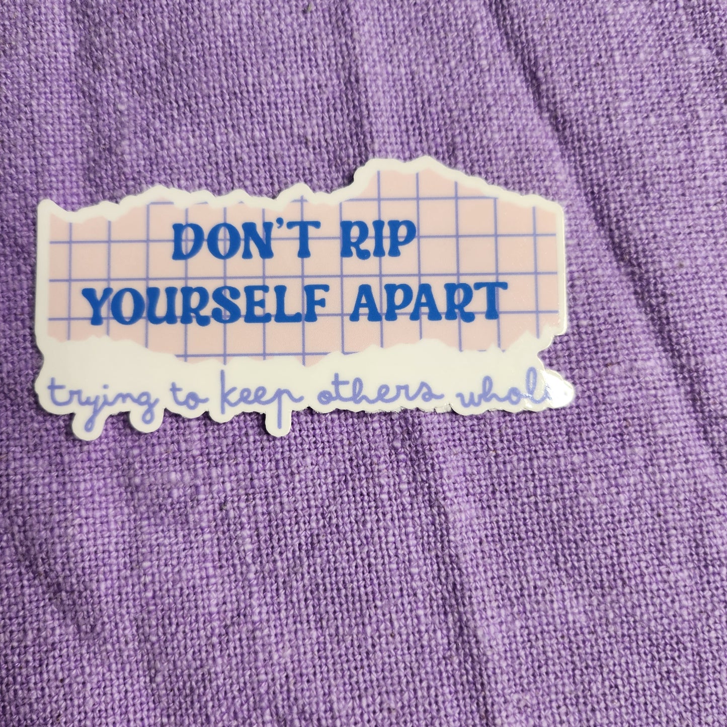 Don't Rip Yourself Alart To Keep Others Whole Sticker