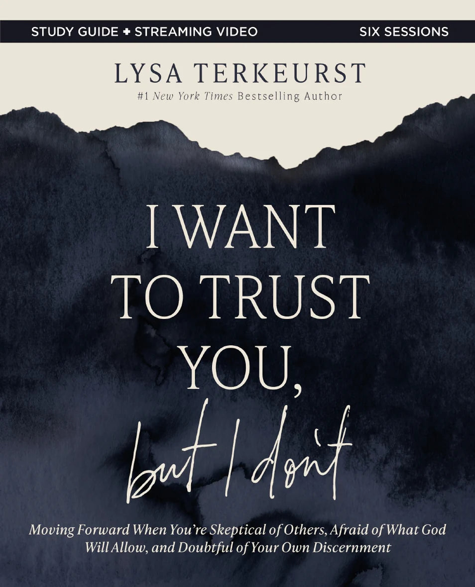 I Want to Trust You, but I Don't Bible Study Guide plus Streaming Video: Moving Forward When You're Skeptical of Others, Afraid of What God Will Allow, and Doubtful of Your Discernment