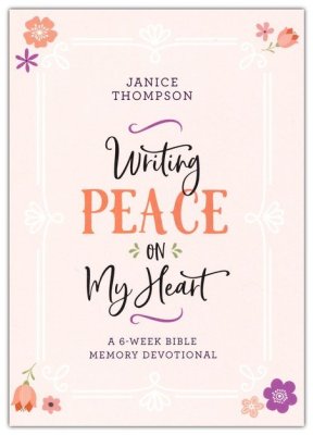 Writing Peace on My Heart: A 6-Week Bible Memory Devotional