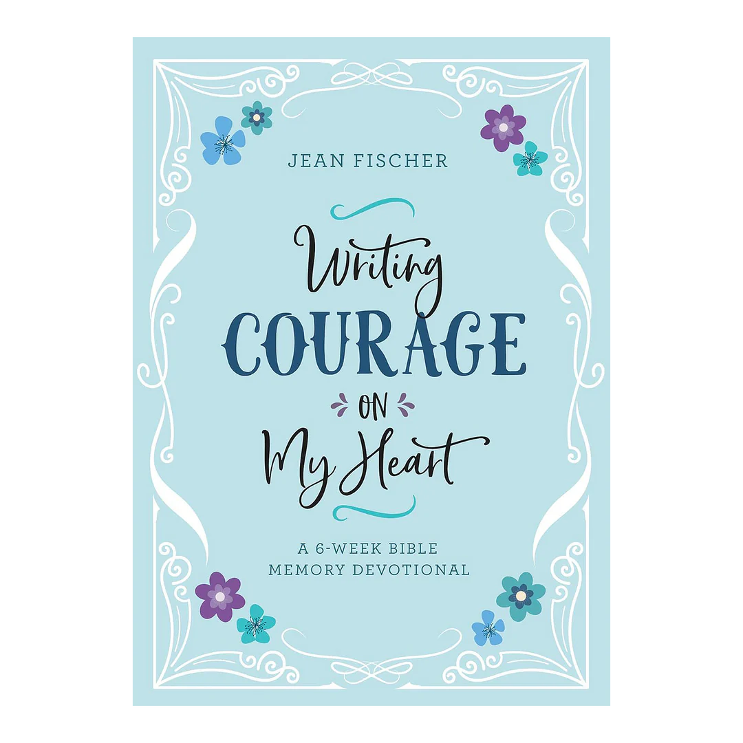 Writing Courage on My Heart: a 6-Week Bible Memory Devotional