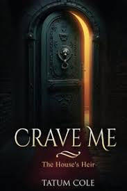 Crave Me — The House’s Heir — by Tatum Cole