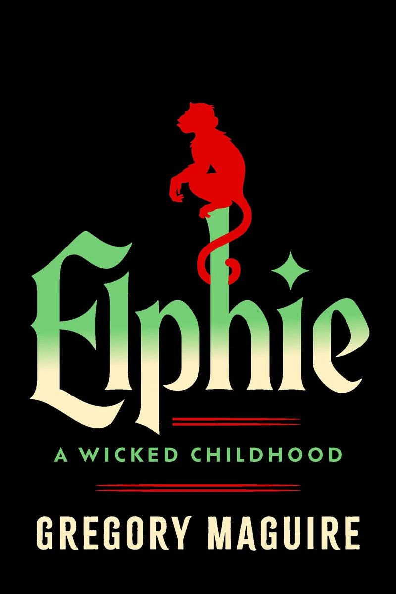 Elphie A Wicked Childhood — Gregory Maguire
