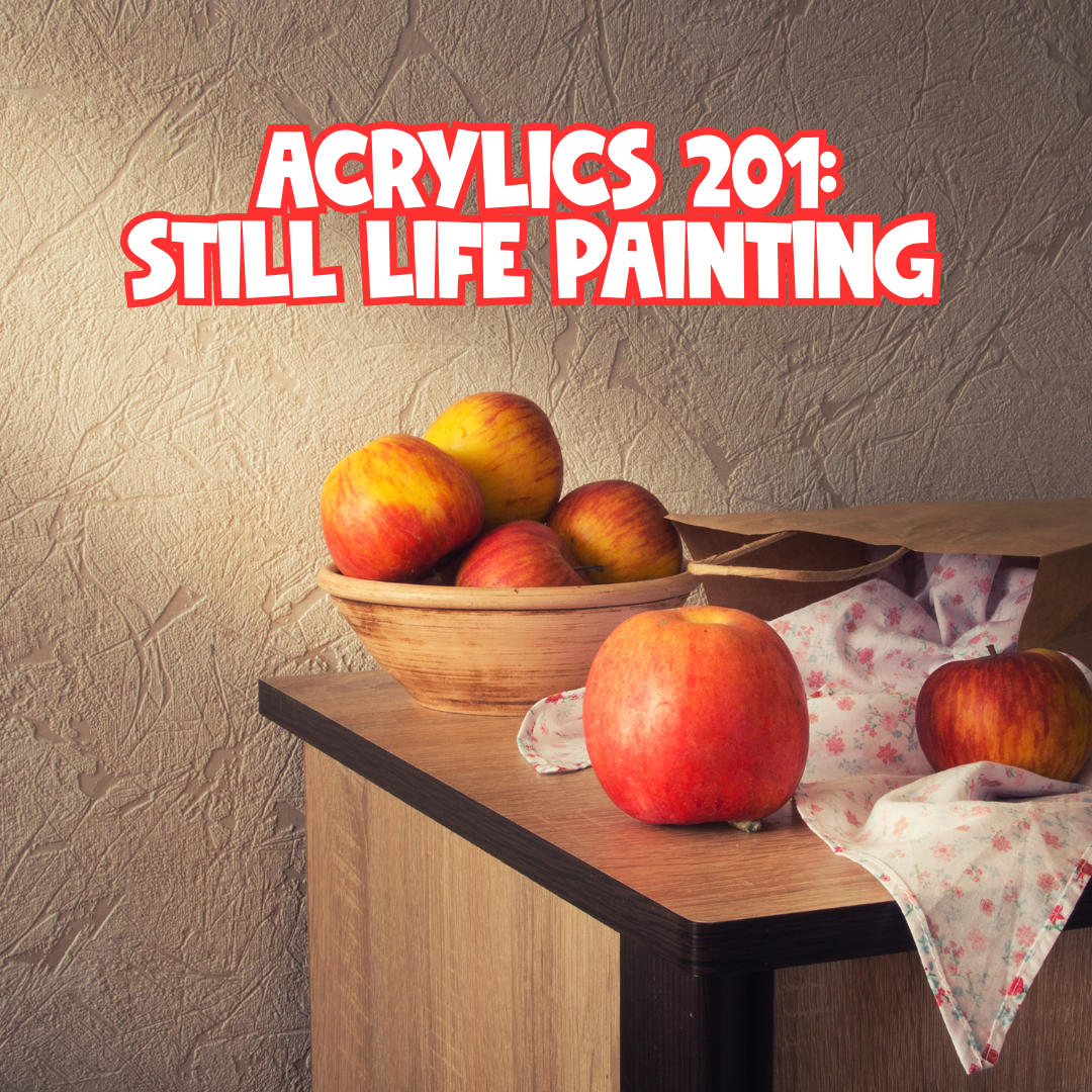 Acrylic 201: Still Life Painting