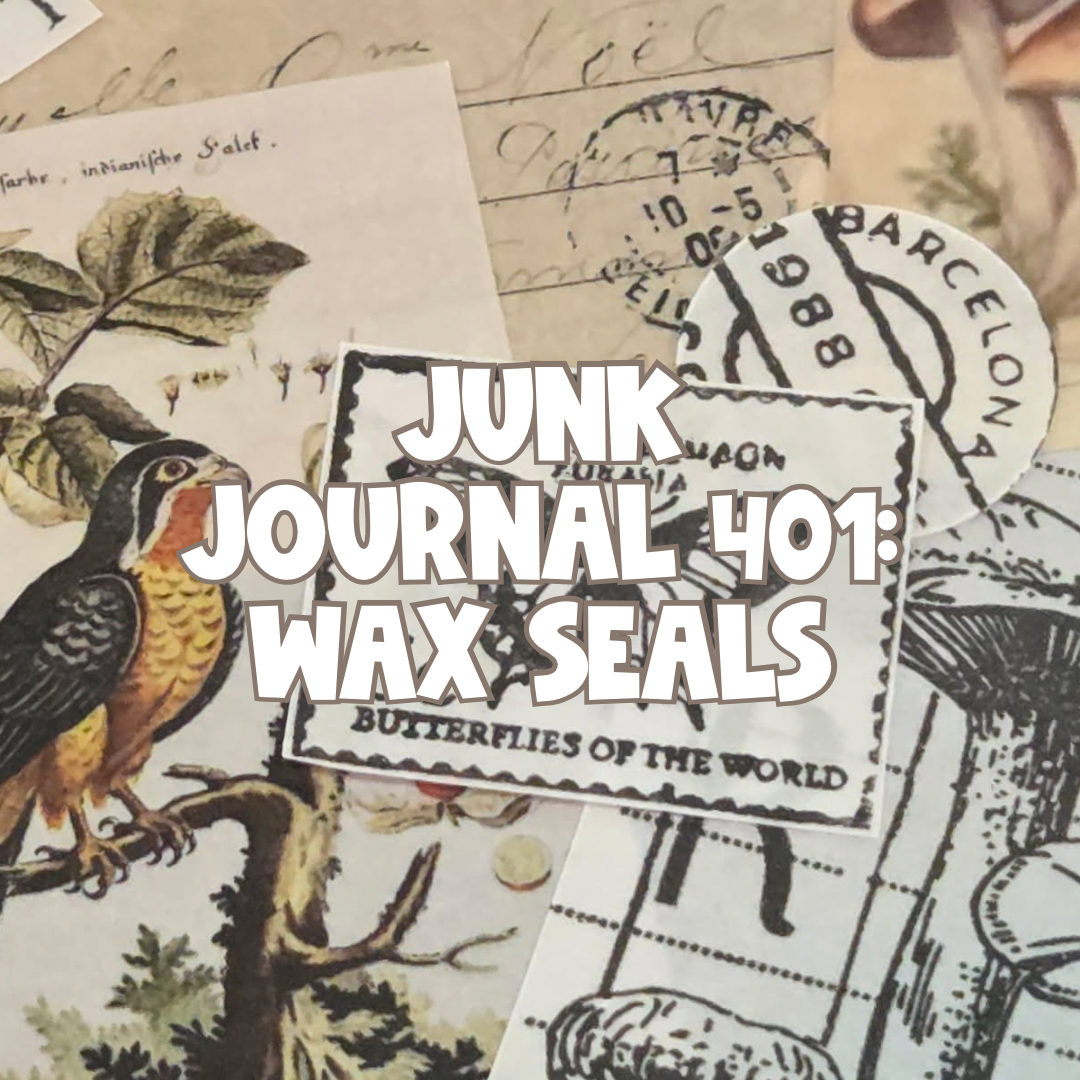 Junk Journal 401: Wax Seals