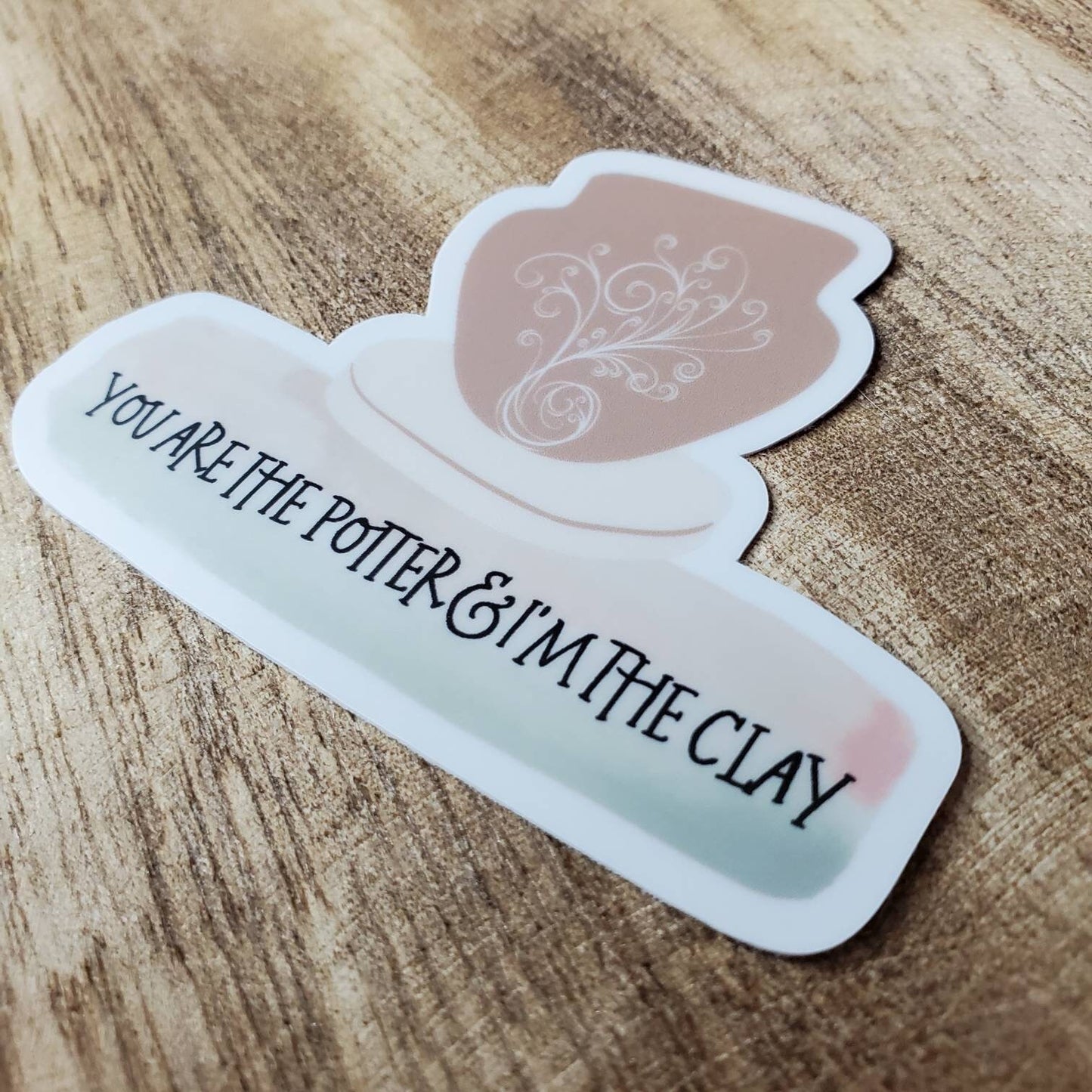 You Are The Potter And I Am The Clay Watercolor Sticker