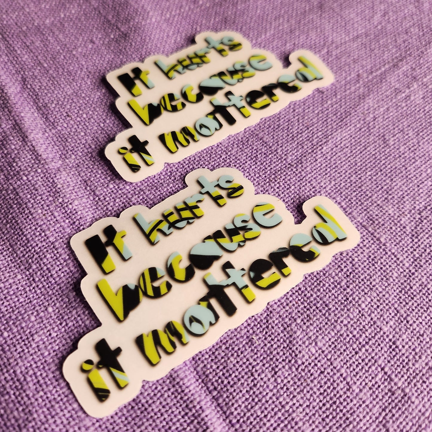 It Hurts Because It Mattered Sticker