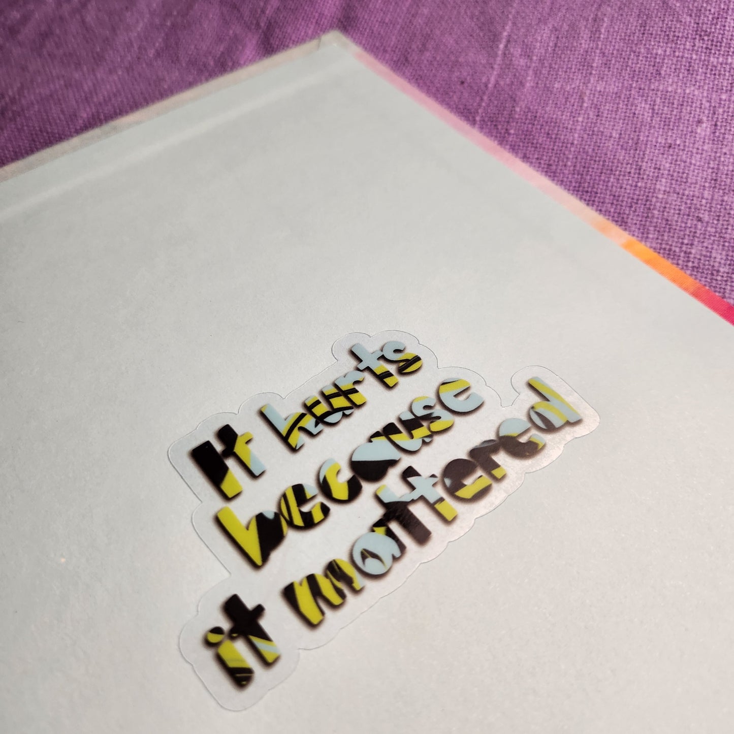 It Hurts Because It Mattered Sticker