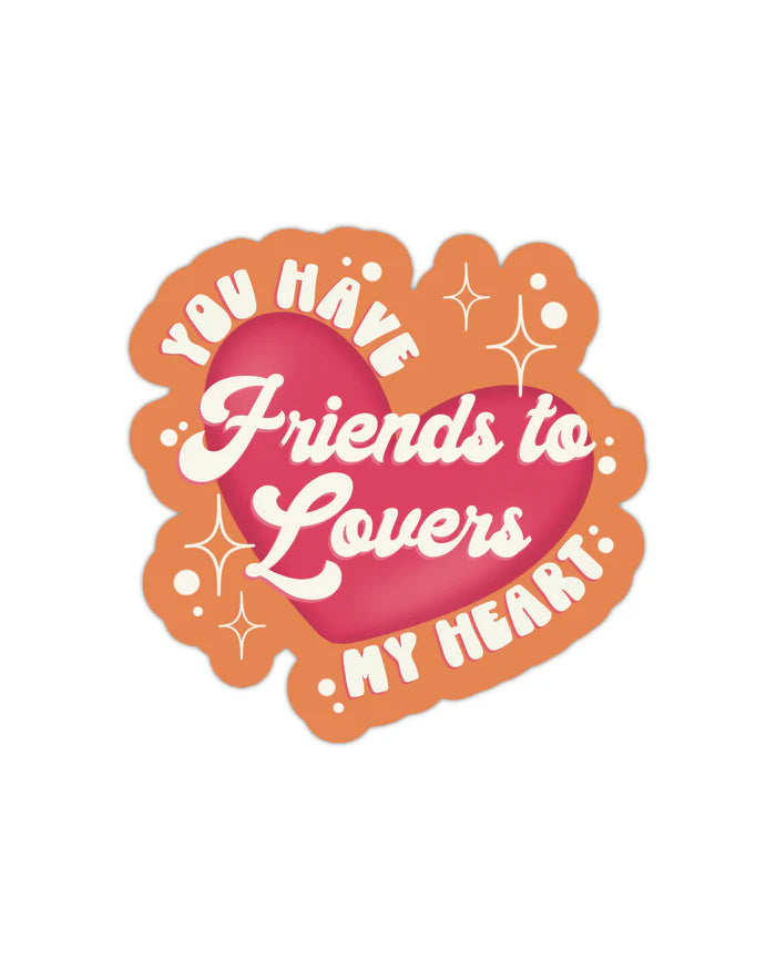 You Have Friends to Lovers My Heart Sticker