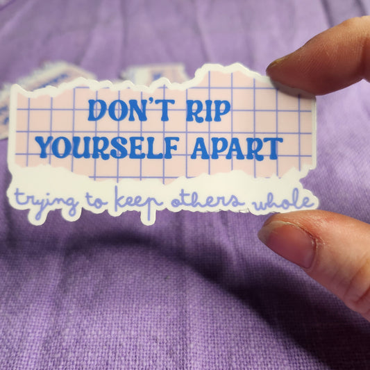 Don't Rip Yourself Alart To Keep Others Whole Sticker