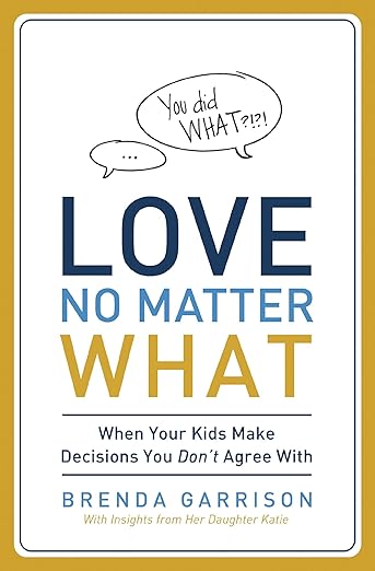 Love No Matter What: When Your Kids Make Decisions You Don’t Agree With