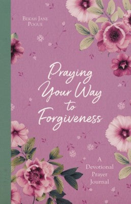 Praying Your Way to Forgiveness: A Devotional Prayer Journal