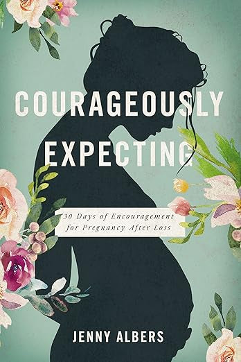 Courageously Expecting: 30 Days of Encouragement for Pregancy After Loss