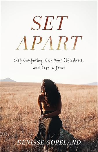 Set Apart: Stop Comparing, Own Your Giftedness, and Rest in Jesus