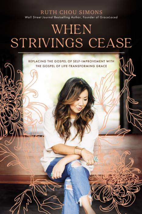 When Strivings Cease: Replacing the Myth of Self-Improvement with the Good News of Life-Transforming Grace - Ruth Chou Simons