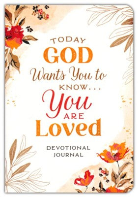 Today God Wants You to Know. . .You Are Loved Devotional Journal