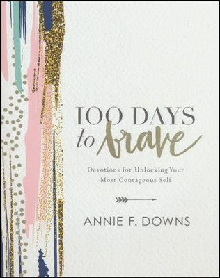 100 Days to Brave: Devotions for Unlocking Your Most Courageous Self