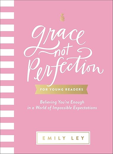 Grace, Not Perfection for Young Readers: Believing You’re Enough in a World of Impossible Expectations