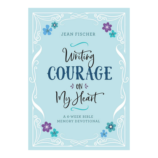 Writing Courage on My Heart: a 6-Week Bible Memory Devotional