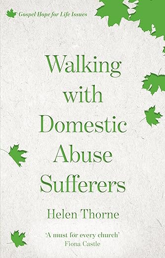 Walking with Domestic Abuse Sufferers: Gospel Hope for Life Issues