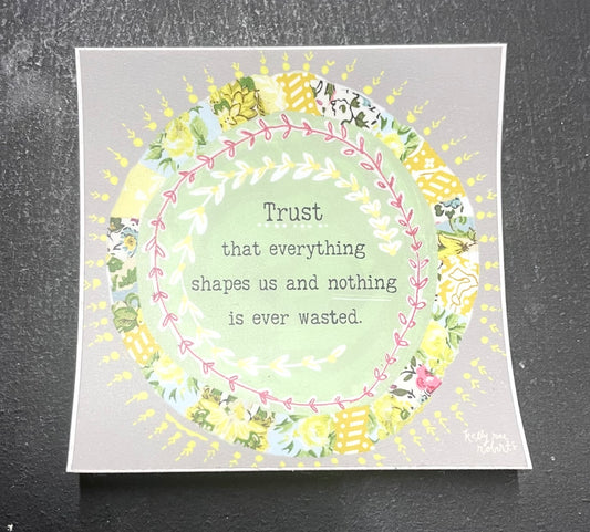 Trust That Everything Shapes Us Sticker