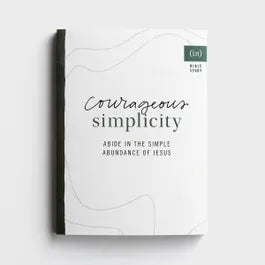 Courageous Simplicity: Abide in the Simple Abundance of Jesus