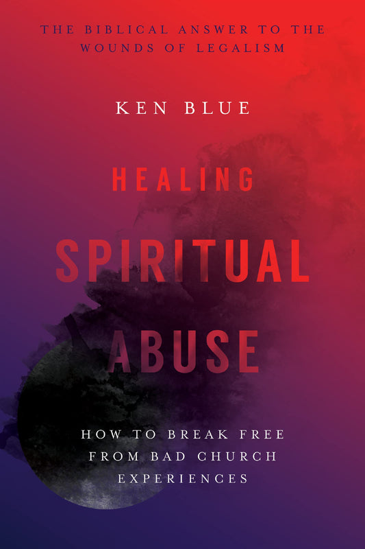 Healing Spiritual Abuse • Ken Blue