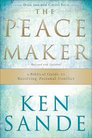 The Peacemaker: A Biblical Guide to Resolving Personal Conflict Ken Sande