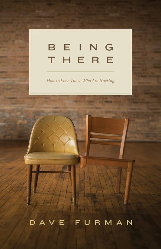 Being There: How to Love Those Who Are Hurting