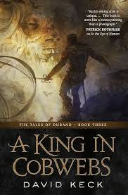 A King in Cobwebs: The Tales of Durand, Book Three (The Tales of Durand, 3)