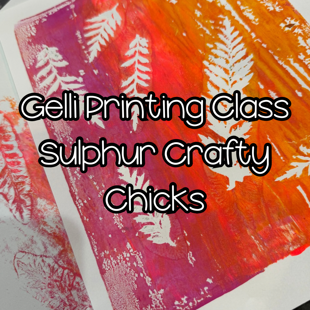 Gelli Printing Class - Sulphur Crafty Chicks Class