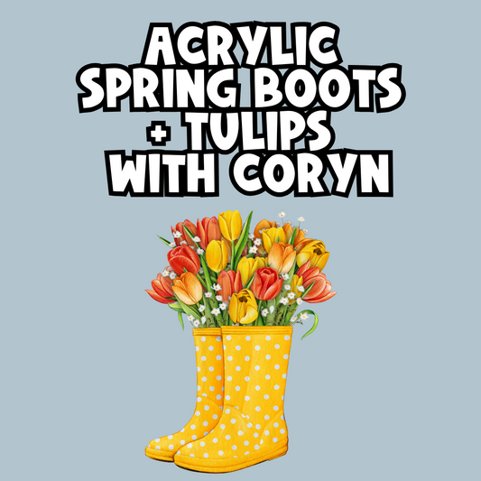 Acrylic Spring Boots + Tulips Class