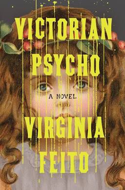 Victorian Psycho: A Novel • Virginia Feito