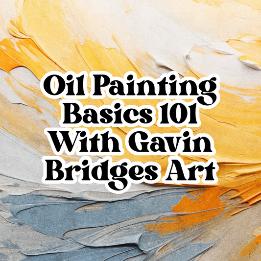 Oil Painting Basics 101 Featuring Gavin Bridges Art