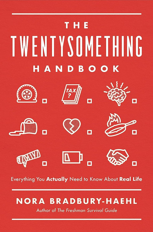 The Twentysomething Handbook: Everything You Actually Need to Know About Real Life Nora Bradbury-Haehl