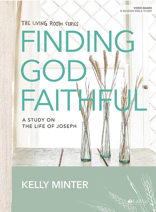 Finding God Faithful - Bible Study Book: A Study on the Life of Joseph Kelly Minter