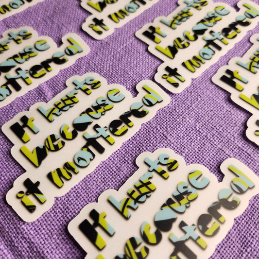 It Hurts Because It Mattered Sticker